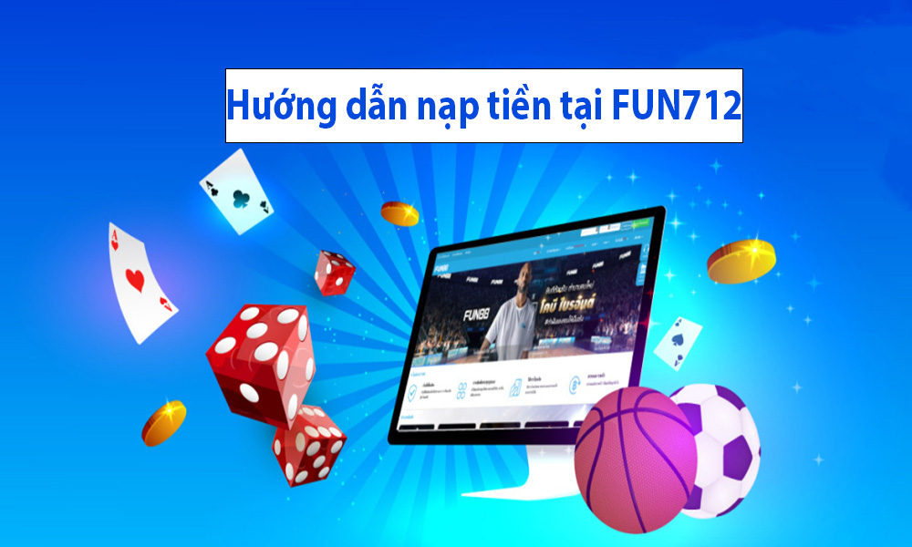 Nạp tiền vào tài khoản casino online Fun712
