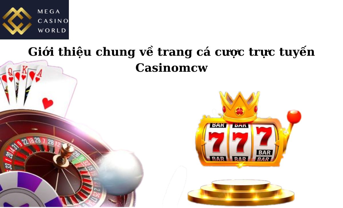 Giới thiệu chung về trang cá cược trực tuyến Casinomcw