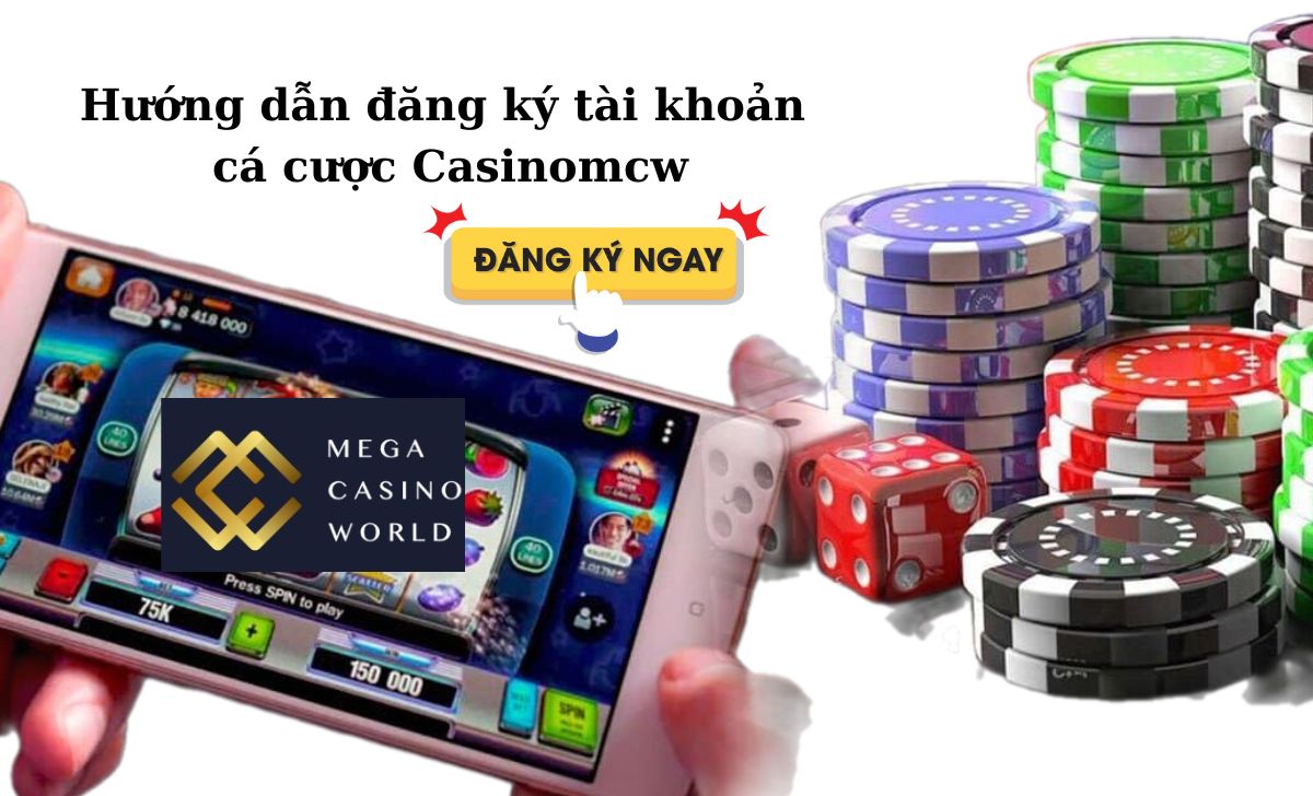 Hướng dẫn đăng ký tài khoản cá cược Casinomcw