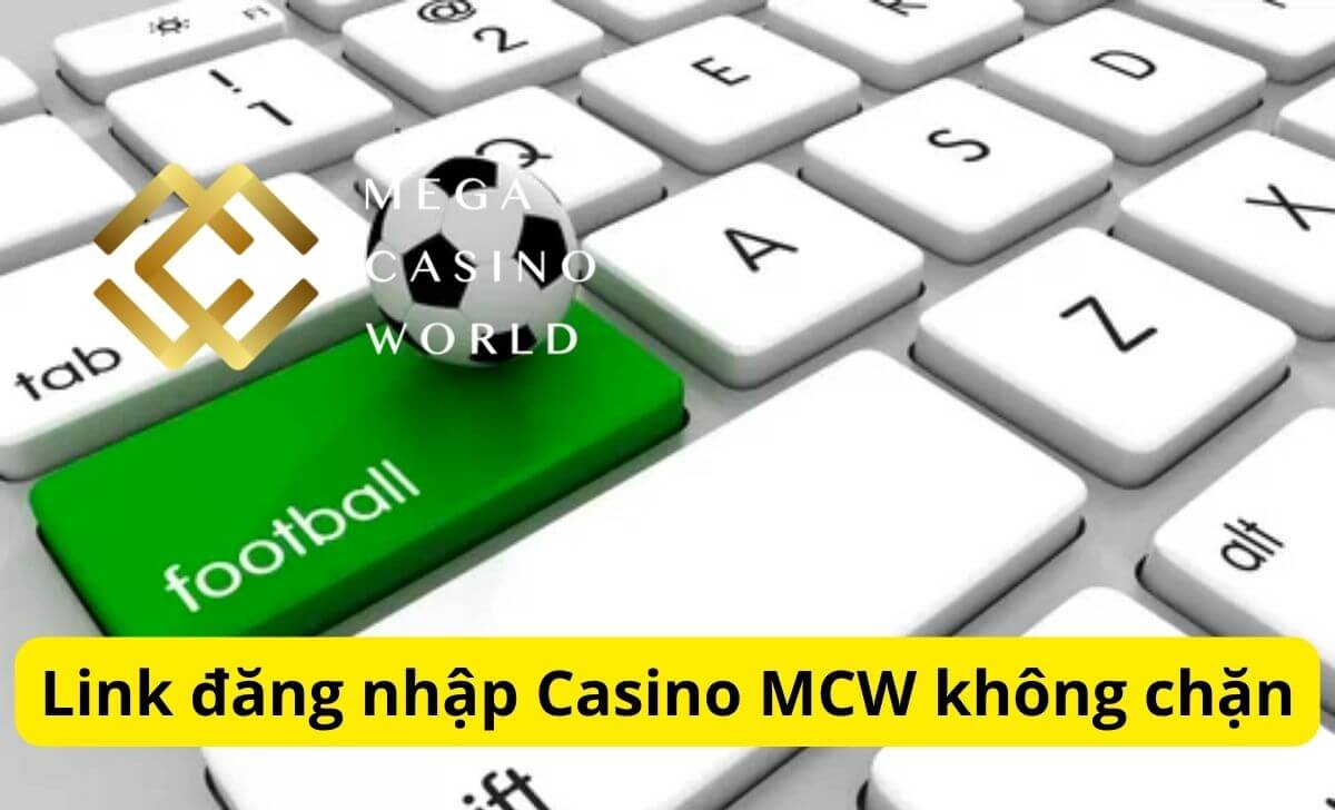 Link đăng nhập Casino MCW không chặn