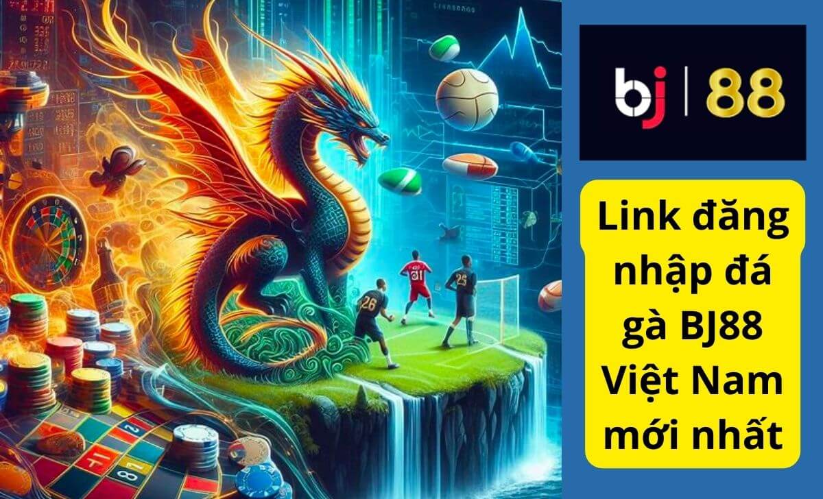 Link đăng nhập đá gà BJ88 Việt Nam mới nhất