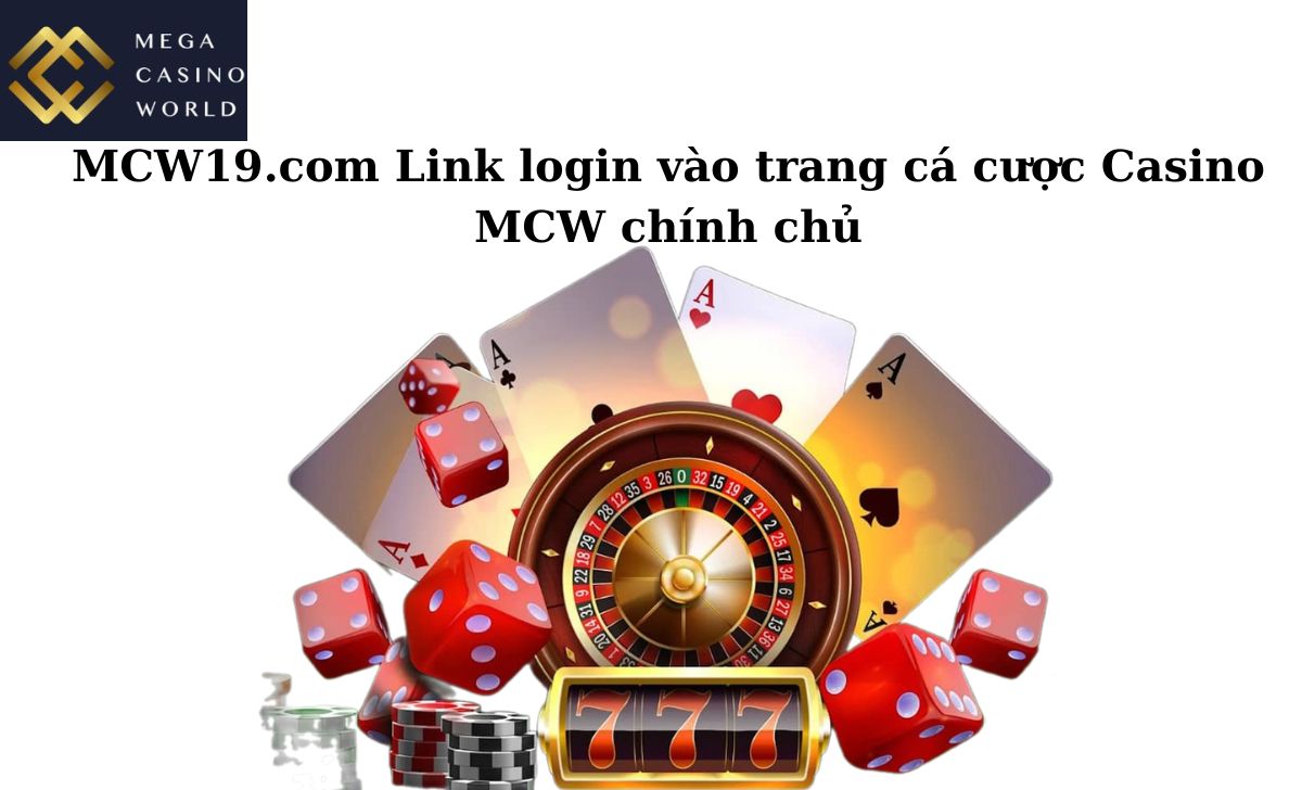 MCW19.com Link login vào trang cá cược Casino MCW chính chủ